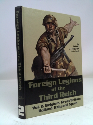 Foreign Legions of the Third Reich: Poland, the Ukraine, Bulgaria, Rumania, Free India, Estonia, Latvia, Lithuania, Finland and Russia (Foreign Legions of the Third Reich)
