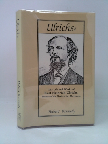 Ulrichs: The Life and Works of Karl Heinrich Ulrichs, Pioneer of the Modern Gay Movement