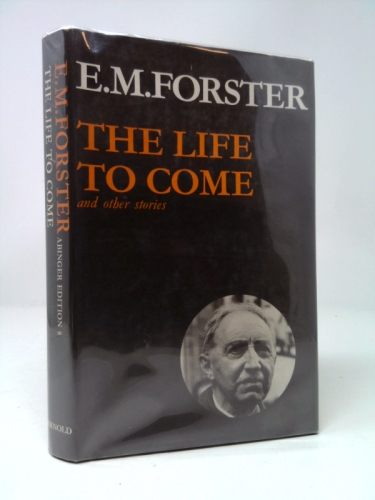 The Life to Come and Other Stories (Abinger Edition 8)