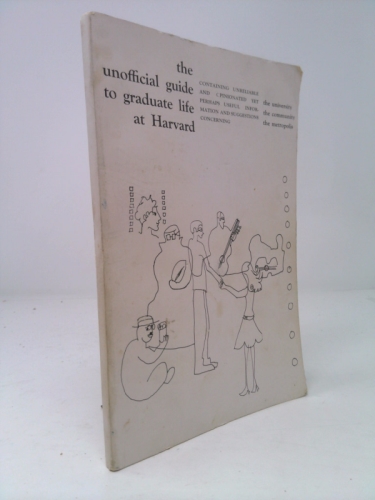 the unofficial guide to graduate life at Harvard containing unreliable and opinionated yet perhaps useful information and suggestions concerning the university, the community, the metropolis