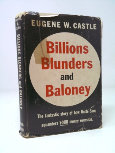 Billions Blunders and Baloney: the Fantastic Story of How Uncle Sam is Squanderi