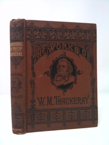 The Adventures of Philip on His Way Through the World; Sherwing Who Robbed Him, Who Helped Him, and Who Passed Him By; to Which Is Now Prefixed a Shabby Genteel Story. Catherine: A Story