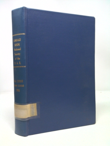 Lineage Book National Society of the Daughters of the American Revolution. Volume Cxxiii. 122001-123000 1916