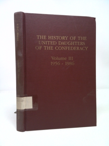 The History of the United Daughters of the Confederacy, Volume III 1956-1986