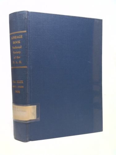Lineage Book National Society of the Daughters of the American Revolution. Volume Xlix. 48001-49000 1904
