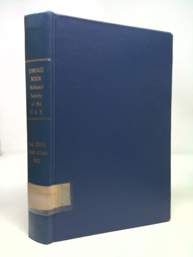 Lineage Book National Society of the Daughters of the American Revolution. Volume Cxvii. 116001-117000 1915
