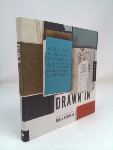 Drawn In: A Peek into the Inspiring Sketchbooks of 44 Fine Artists, Illustrators, Graphic Designers, and Cartoonists