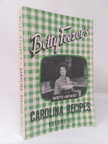 Betty Feezor's Carolina Recipes Volume II: Recipes, Meal Planning, Low Calorie Menus, Special Diet Recipes