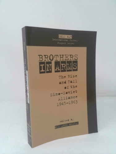 Brothers in Arms: The Rise and Fall of the Sino-Soviet Alliance, 1945-1963