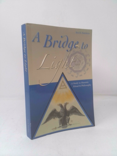 A Bridge to Light: A Study in Masonic Ritual & Philosophy