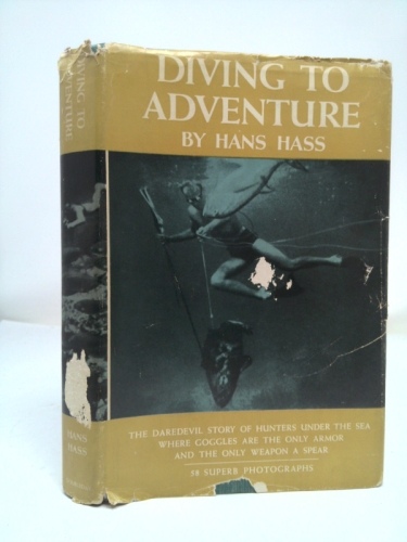 Diving to Adventure : The Daredevil Story of Hunters Under the Sea Where Goggles are the Only Armor and the Only Weapon a Spear