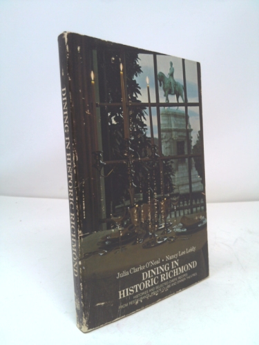 Dining in Historic Richmond -- Histories and Selected Chef's Recipes From Restaurants, Private Clubs and Dinner Theaters