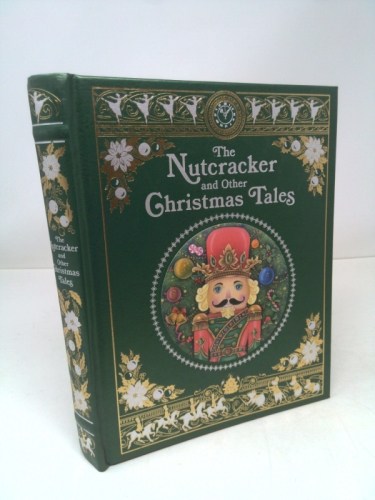 The Nutcracker and Other Christmas Tales: (Barnes & Noble Collectible Editions) (Barnes & Noble Leatherbound Classics)