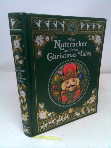 The Nutcracker and Other Christmas Tales: (Barnes & Noble Collectible Editions) (Barnes & Noble Leatherbound Classics)