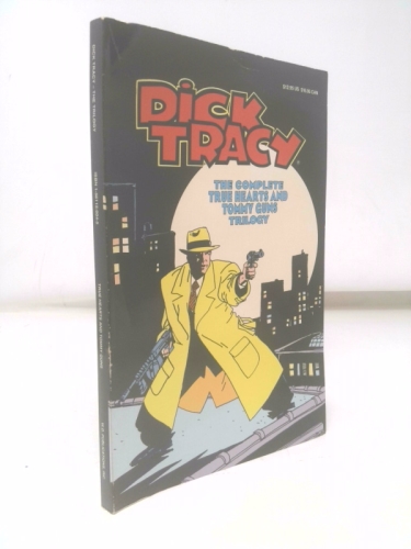 Dick Tracy: The Complete True Hearts and Tommy Guns Trilogy
