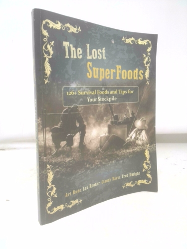 The Lost SuperFoods 126+ Survival Foods and Tips for Your Stockpile