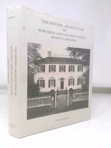 The historic architecture of New Bern and Craven County, North Carolina