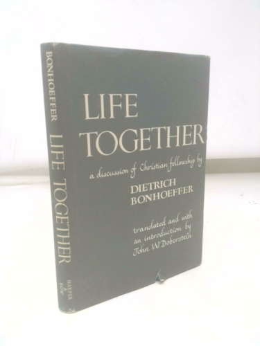 Life Together: The Classic Exploration of Faith in Community