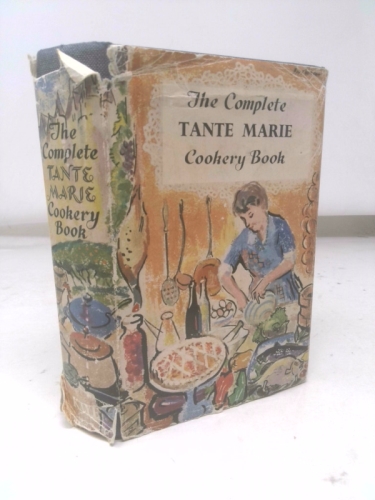 The Complete Tante Marie Cookery Book: Being the Translatin of La Veritable Cuidine De Famille Par Tante Marie