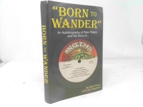 Born to Wander: an Autobiography of Peter Rivera and His Story of Rare Earth