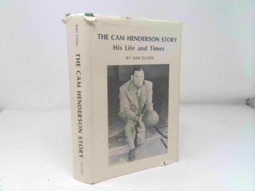 The Cam Henderson Story-His Life and Times: His Life and Times