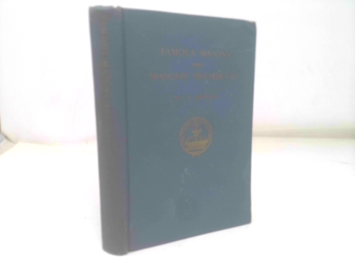 Famous Masons, In Two Parts: Presidents Who Were Masons & Over One Hundred of the Greatest Masons