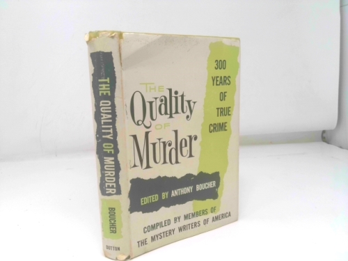 The Quality of Murder: Three Hundred Years of True Crime Complied By Members of The Mystery Writers of America