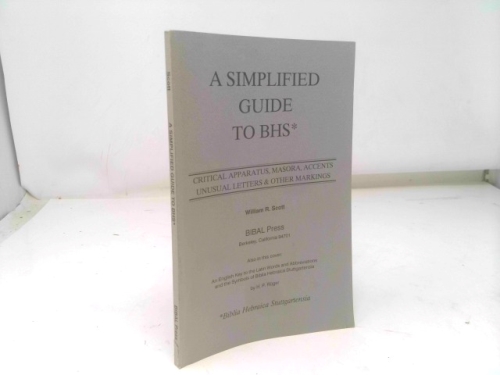 A Simplified Guide to Bhs: Critical Apparatus, Masora, Accents, Unusual Letters & Other Markings