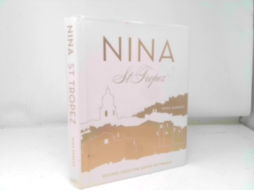 Nina St Tropez: Recipes from the South of France