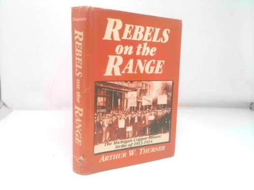 Rebels on the Range The Michigan Copper Miners' Strike of 1913-1914