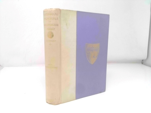 Historical Memorials of Westminster Abby. Volume I The Foundation of the Abbey - The Coronations - The Royal Tombs - The Monuments.