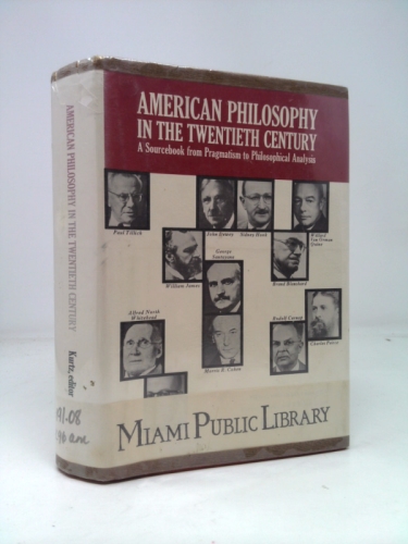 American Philosophy in the Twentieth Century: A Sourcebook Form Pragmatism to Philosophical Analysis