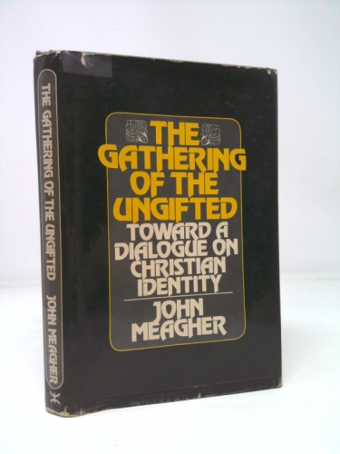The gathering of the ungifted;: Toward a dialogue on Christian identity