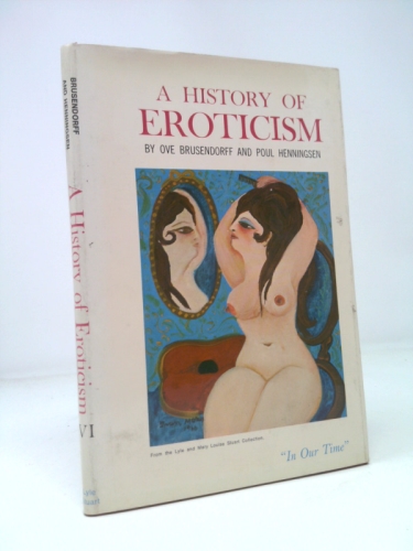 A History of Eroticism : Our Own Time Volume 6