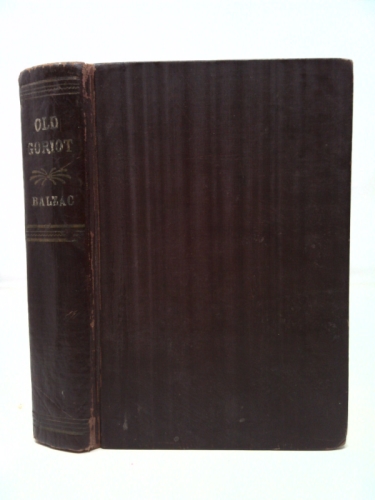 Old Goriot. [Everyman"s Library Edition. Translated by Ellen Marriage. Preface by George Saintsbury]