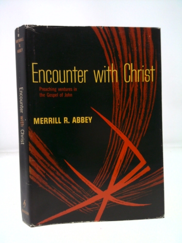 Encounter with Christ;: A preaching venture in the Gospel of John