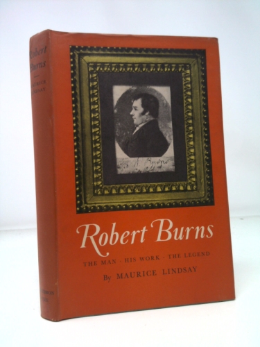 Robert Burns: The Man, His Life, the Legend