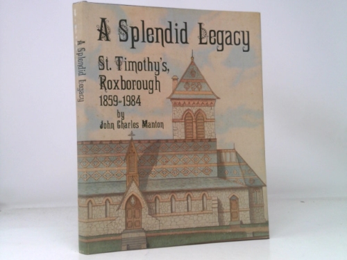 A Splendid Legacy: St. Timothy's, Roxborough 1859-1984