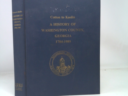 Cotton to Kaolin: A History of Washington County, Georgia 1784-1989