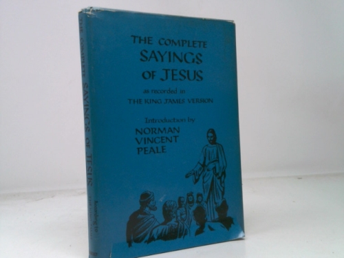 THE COMPLETE SAYINGS OF JESUS As Recorded in the King James Version