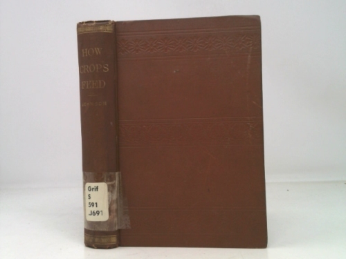 How Crops Feed, A Treatise on the Atmosphere & The Soil as Related to the Nutrition of Agricultural Plants