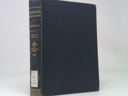 VEGETABLE FATS AND OILS: Their Chemistry, Production, and Utilization for Edible, Medicinal and Technical Purposes - Second Edition