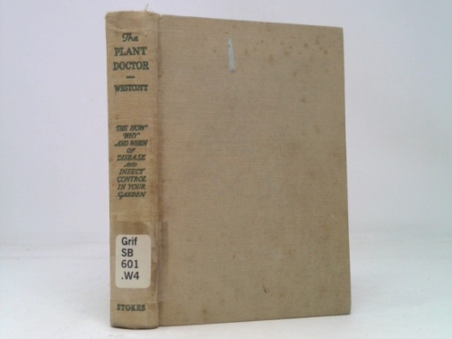 The Plant doctor, The How, Why and When of Disease and Insect Controling your Garden, Revised,