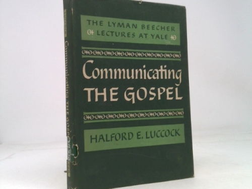 Communicating the Gospel The Lyman Beecher Lectures at Yale