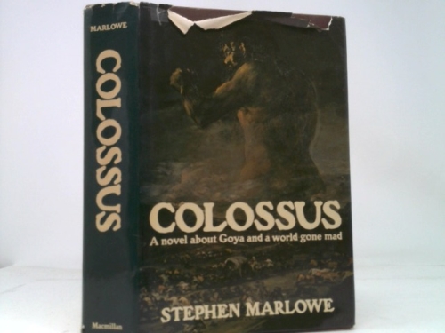 Colossus: A Novel about Goya & a World Gone Mad