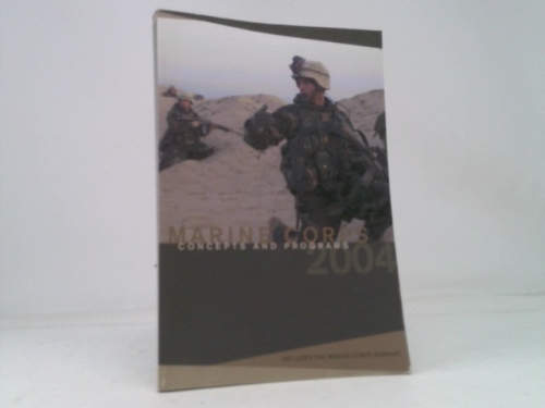 Marine Corps Concepts and Programs 2004. Includes the Marine Corps Almanac.