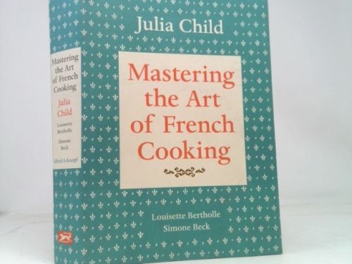 Mastering the Art of French Cooking, Volume I: 50th Anniversary Edition: A Cookbook
