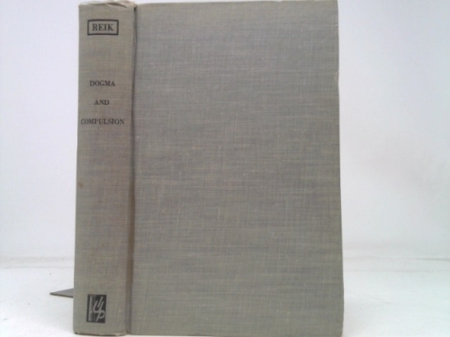 Dogma and Compulsion: Psychoanalytic Studies of Religion and Myths