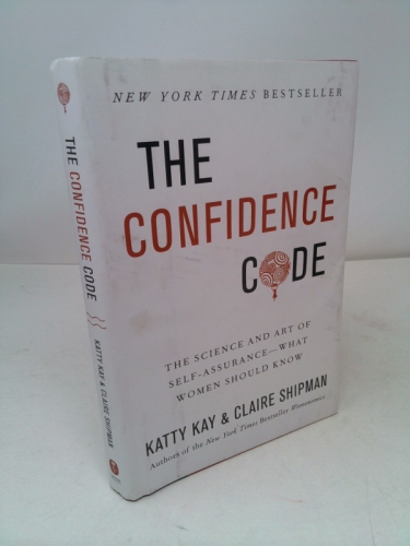 The Confidence Code: The Science and Art of Self-Assurance---What Women Should Know