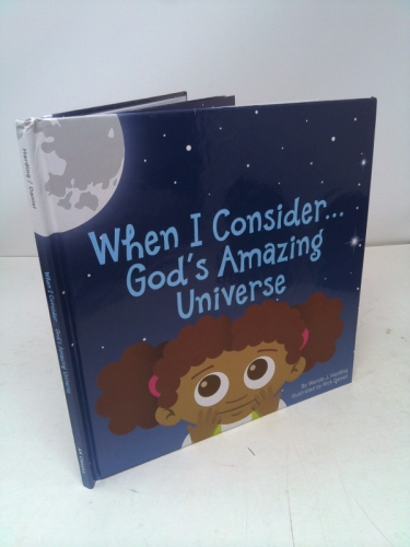 When I Consider...God's Amazing Universe by Wanda J Harding